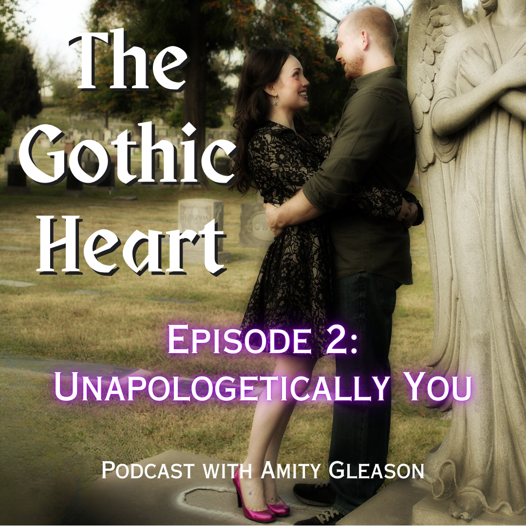 Logo for The Gothic Heart Podcast, with 'Episode 2: Unapologetically You' overlayed on the image